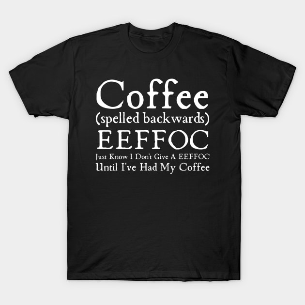 Coffee Spelled Backwards T-Shirt by HobbyAndArt